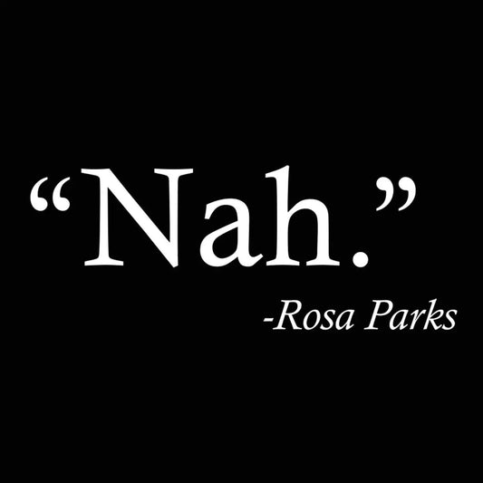 Nah Rosa Parks Quote - Donkey Tees T-shirt