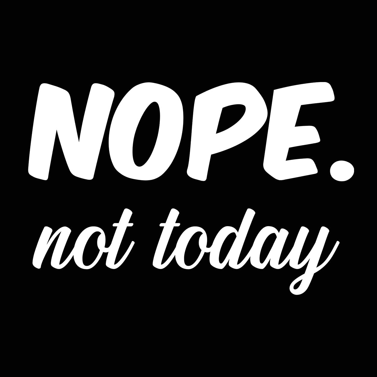 Nope Not today - Donkey Tees T-shirt