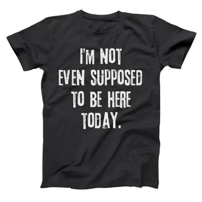 Not Even Supposed To Be Here - Donkey Tees T-shirt