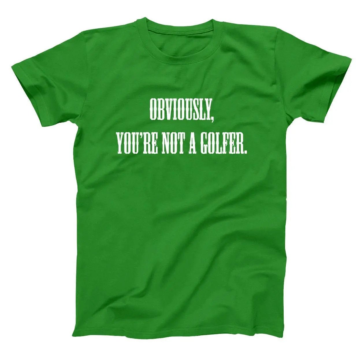 Obviously You're Not A Golfer - Donkey Tees T-shirt