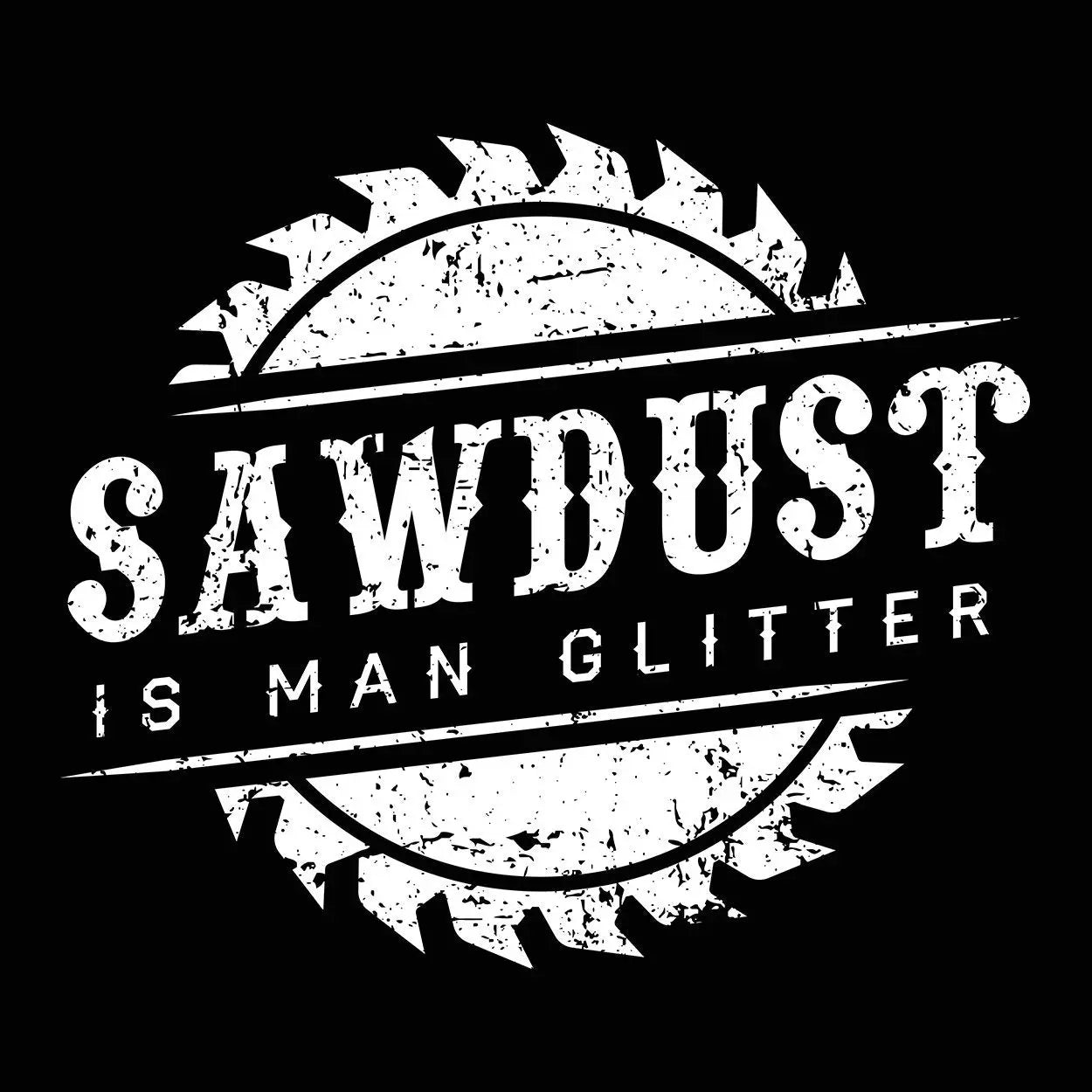 Sawdust Is Man Glitter - Donkey Tees T-shirt