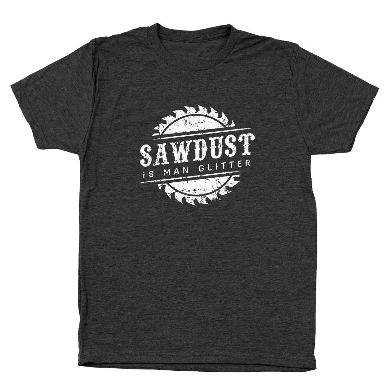 Sawdust Is Man Glitter - Donkey Tees T-shirt