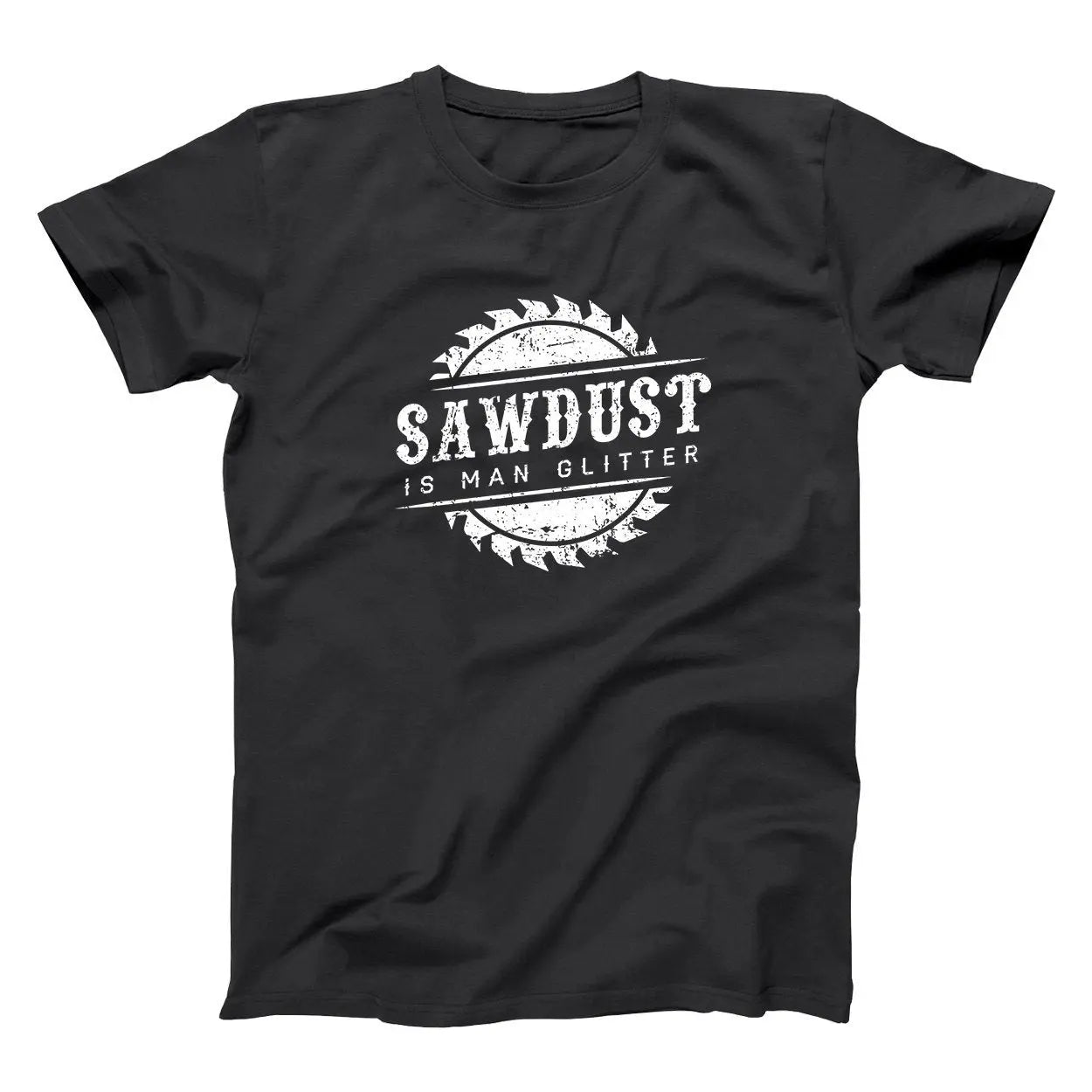 Sawdust Is Man Glitter - Donkey Tees T-shirt