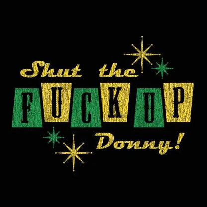 Shut The F Up Donny - Donkey Tees T-shirt