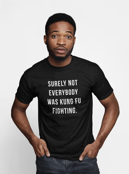 Surely Not Everybody Was Kung Fu Fighting - Donkey Tees T-shirt