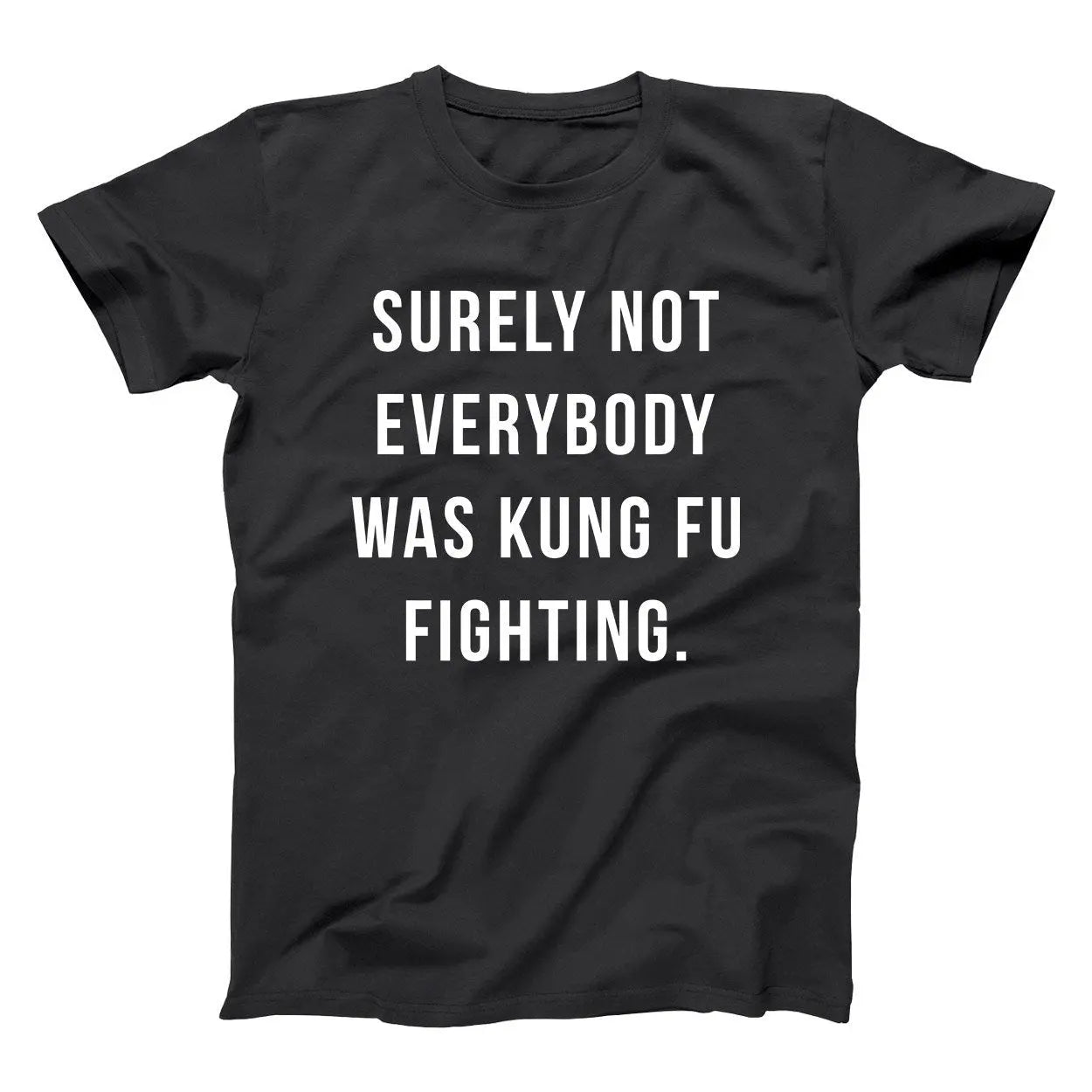 Surely Not Everybody Was Kung Fu Fighting - Donkey Tees T-shirt