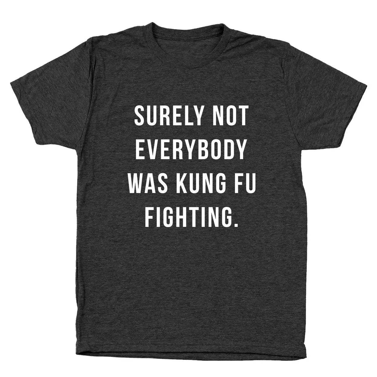 Surely Not Everybody Was Kung Fu Fighting - Donkey Tees T-shirt