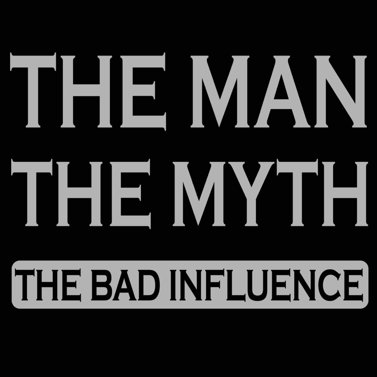 The Man The Myth Bad Influence - Donkey Tees T-shirt