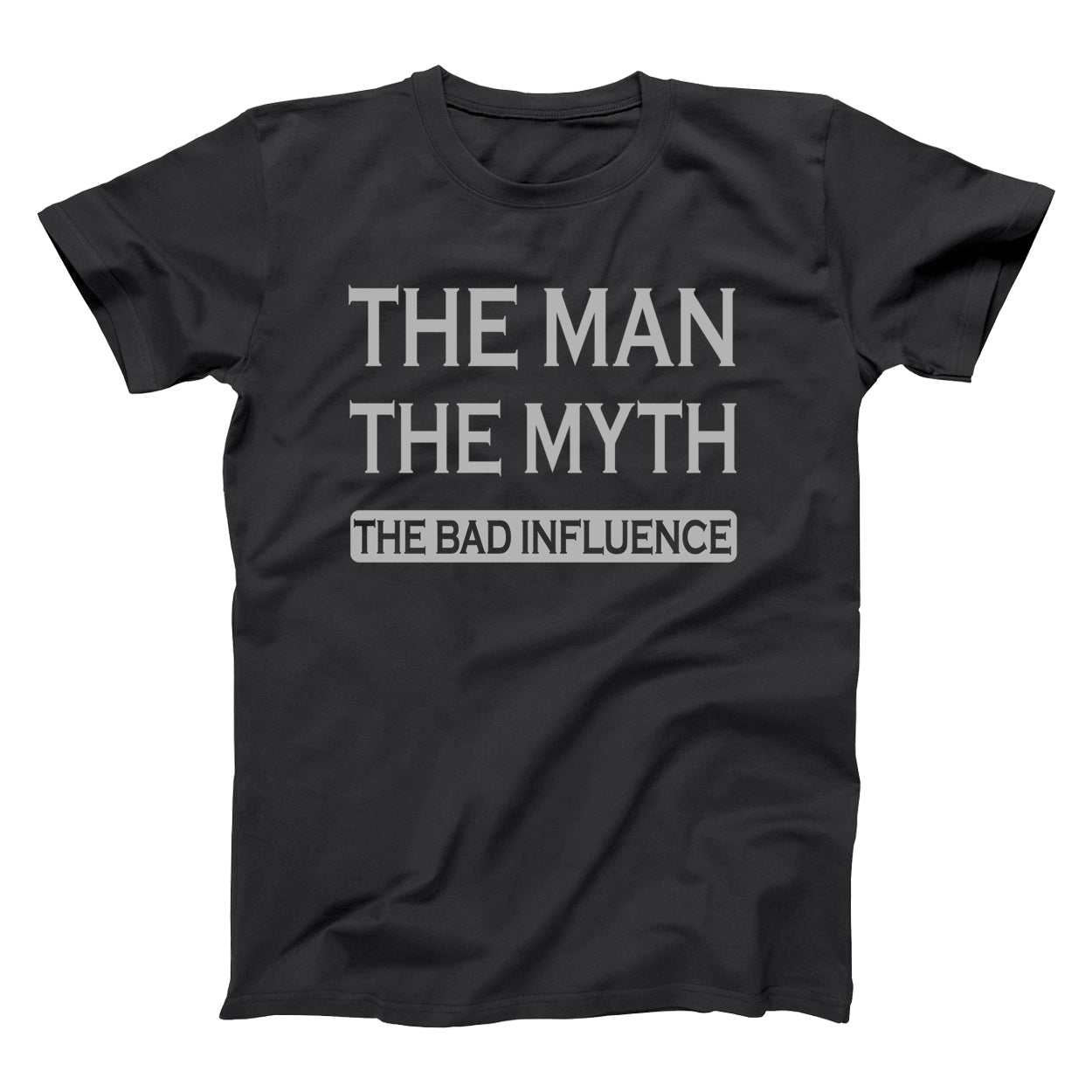 The Man The Myth Bad Influence - Donkey Tees T-shirt