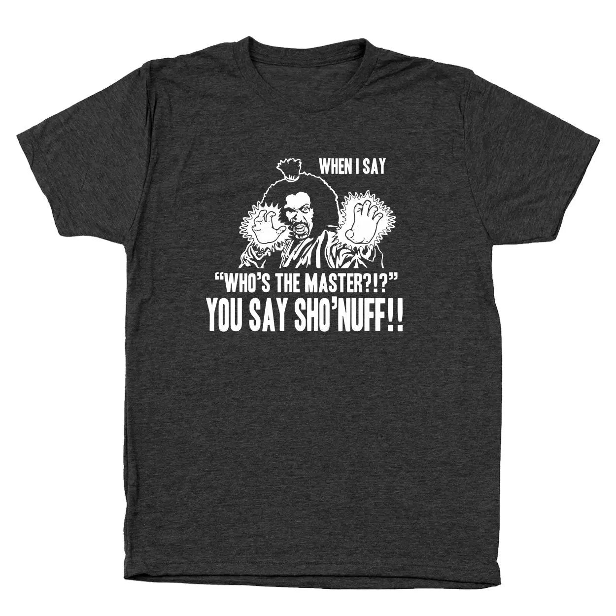 Who's The Master You Say Sho'Nuff - Donkey Tees T-shirt