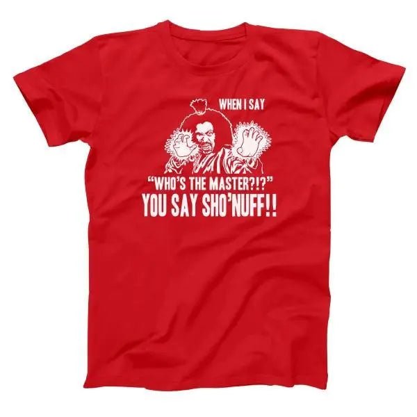 Who's The Master You Say Sho'Nuff - Donkey Tees T-shirt