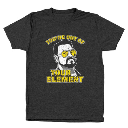 You're Out Of Your Element - Donkey Tees T-shirt