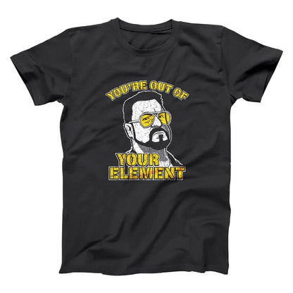 You're Out Of Your Element - Donkey Tees T-shirt