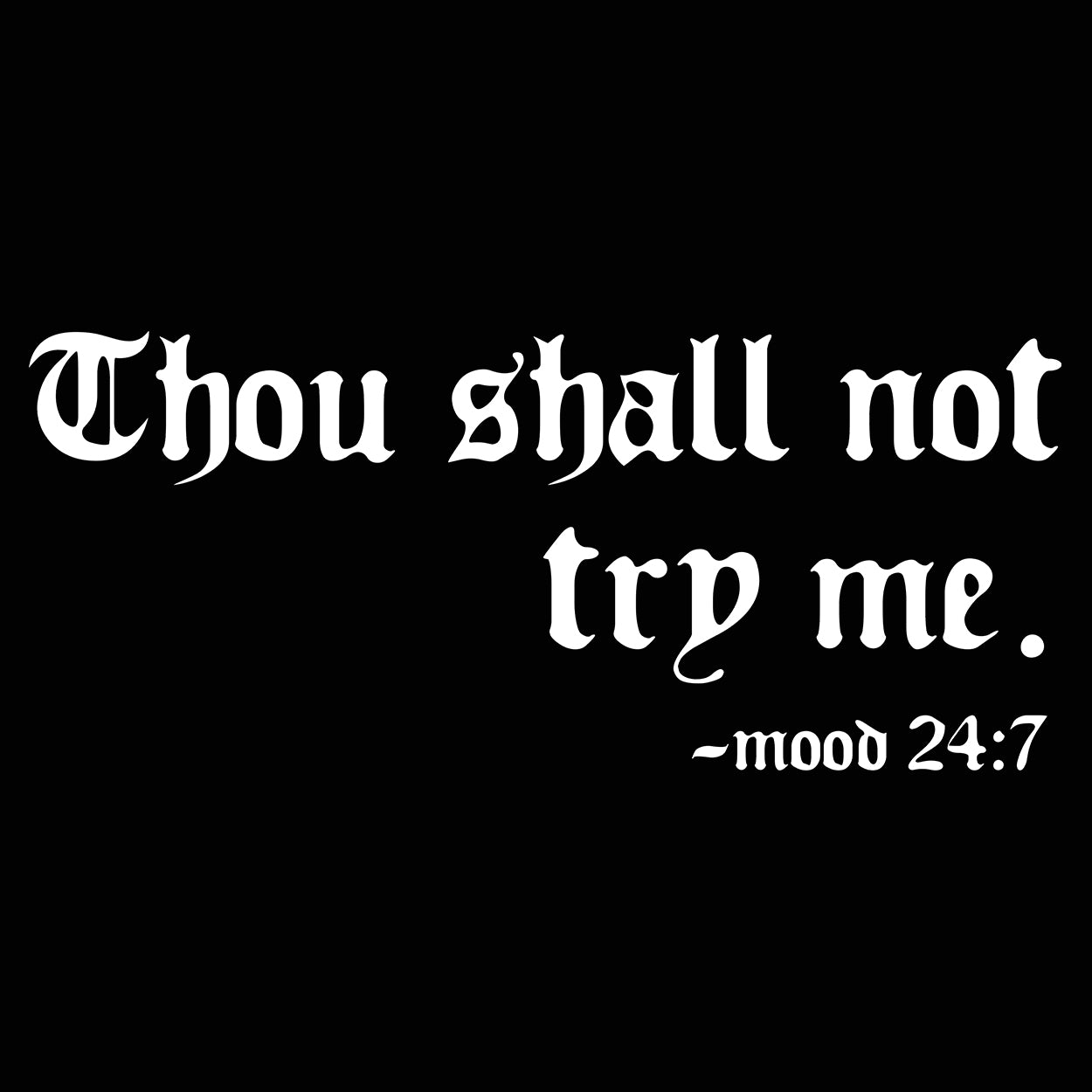 Thou Shall Not Try Me Mood 247 Funny T Shirts In All Sizes 8895