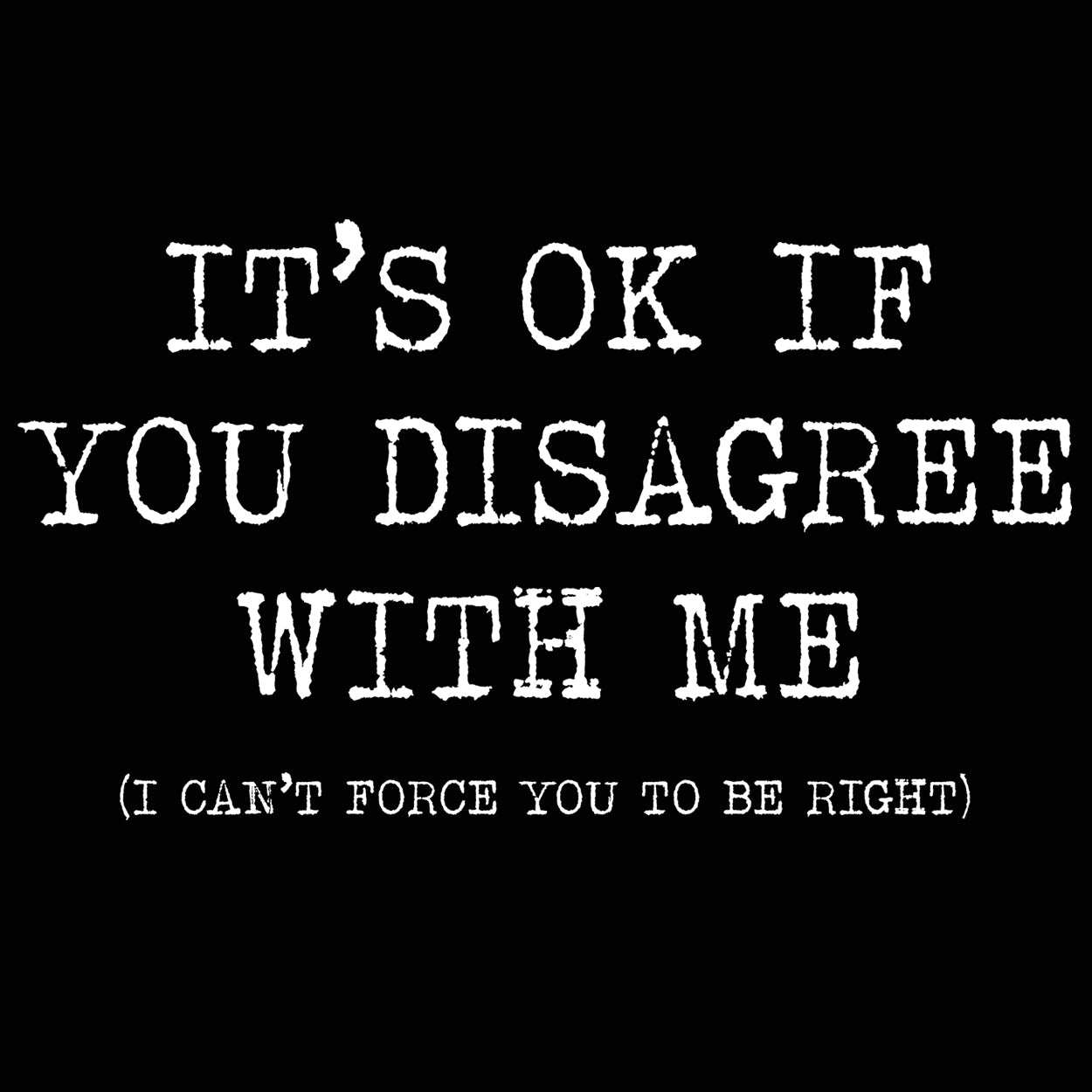 It's Ok If You Disagree With Me Tshirt - Donkey Tees